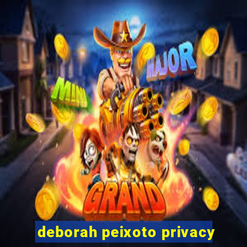 deborah peixoto privacy